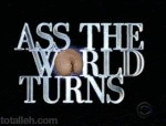 Ass the world turns (animated)